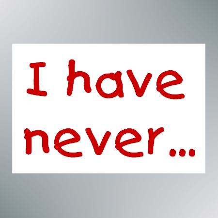 I Have Never... (image for) I Have Never...
